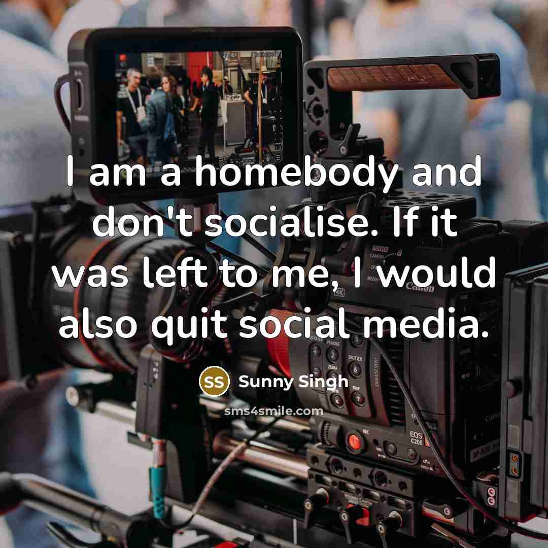 “I am a homebody and don't socialise. If it was…” quote by Sunny Singh
