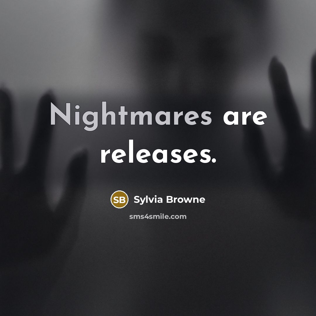 “Nightmares are releases.” quote by Sylvia Browne