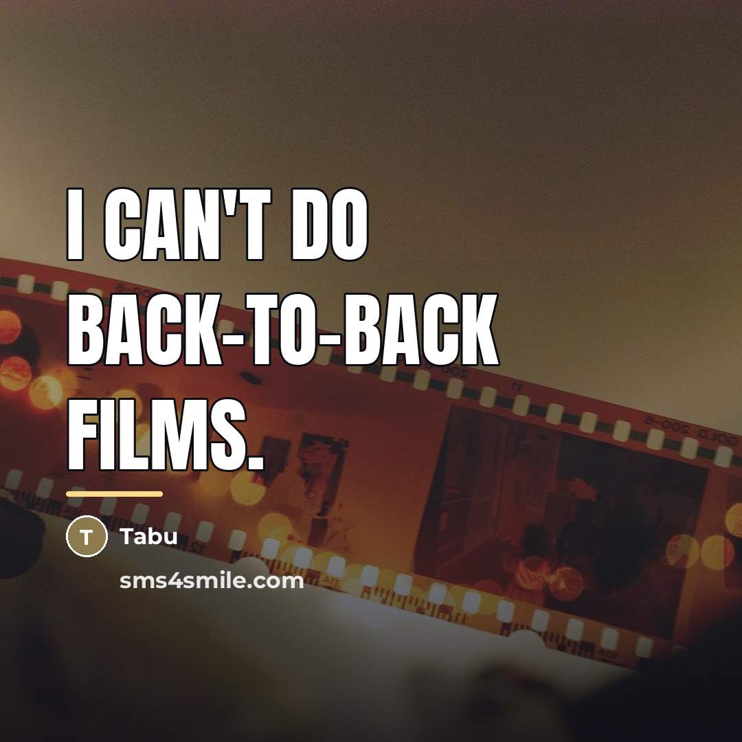 “I can't do back-to-back films.…” quote by Tabu