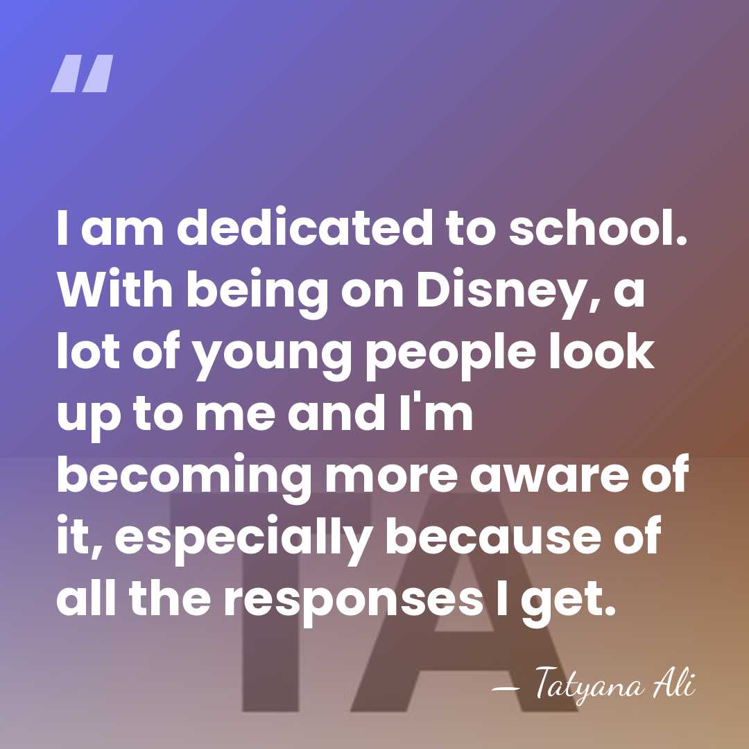 I am dedicated to school. With being on Disney, a lot of&hellip; - Tatyana Ali