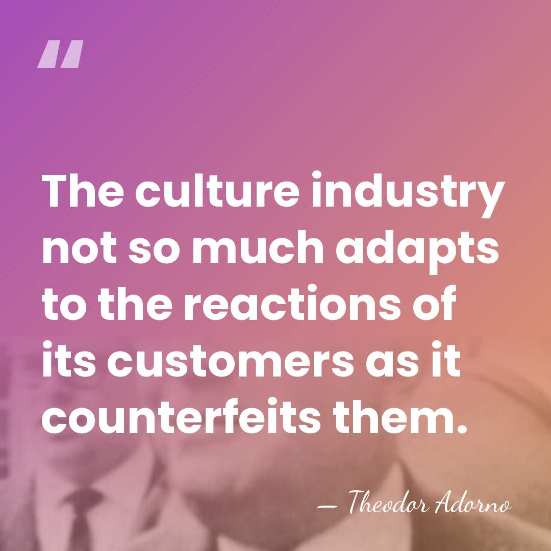 The culture industry not so much adapts to the reactions of its&hellip; - Theodor Adorno