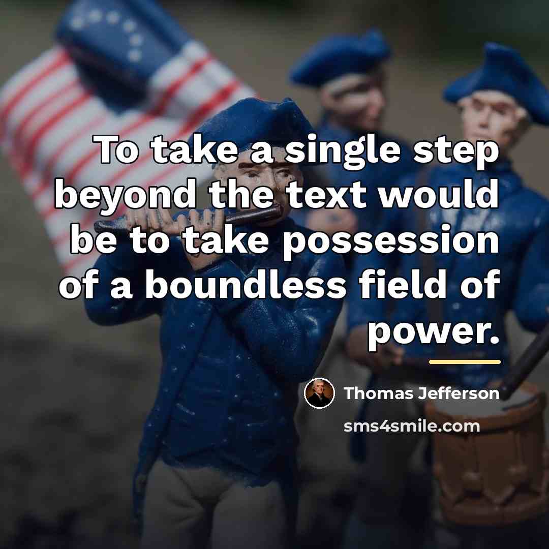 “To take a single step beyond the text would be…” quote by Thomas Jefferson
