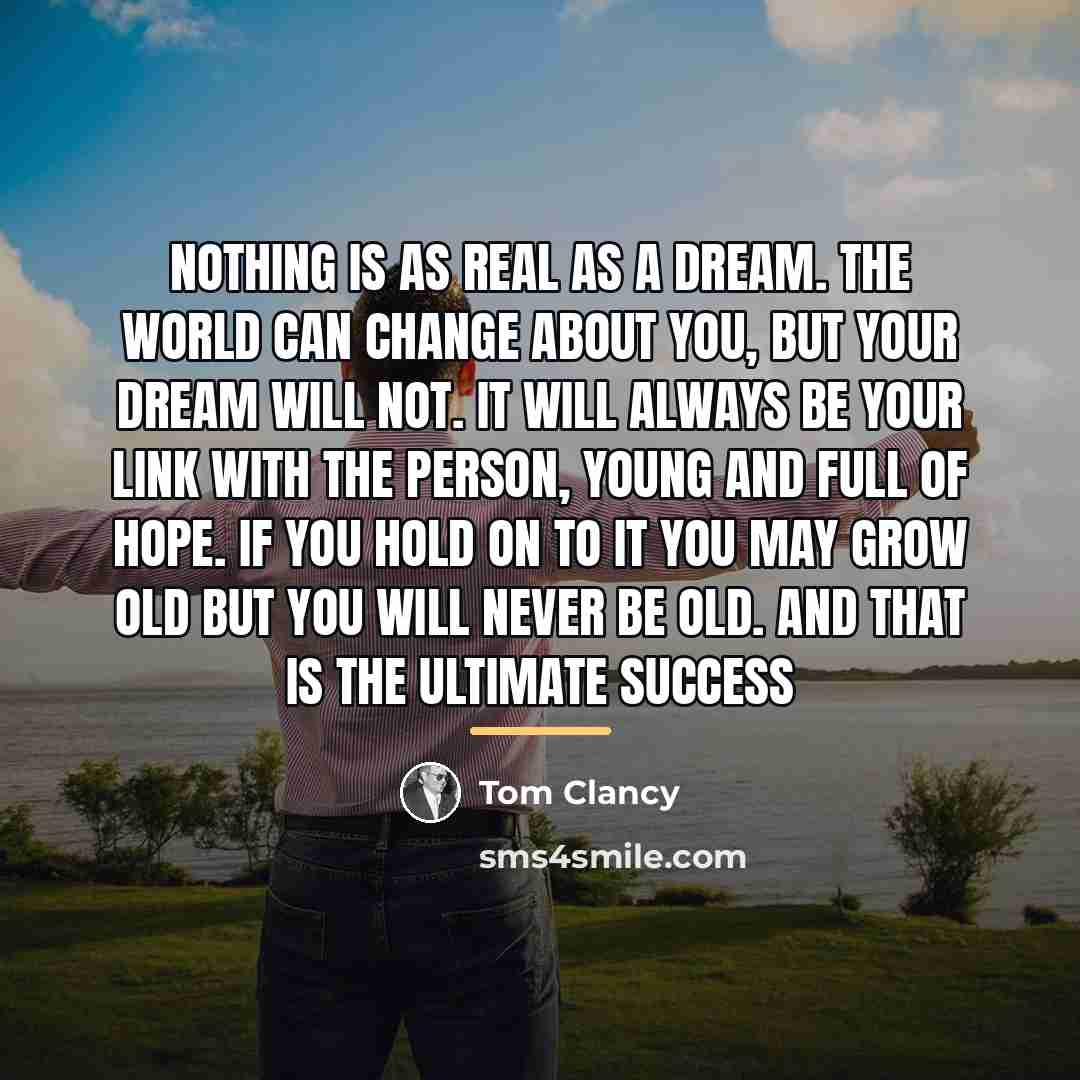 “Nothing is as real as a dream. The world can…” quote by Tom Clancy