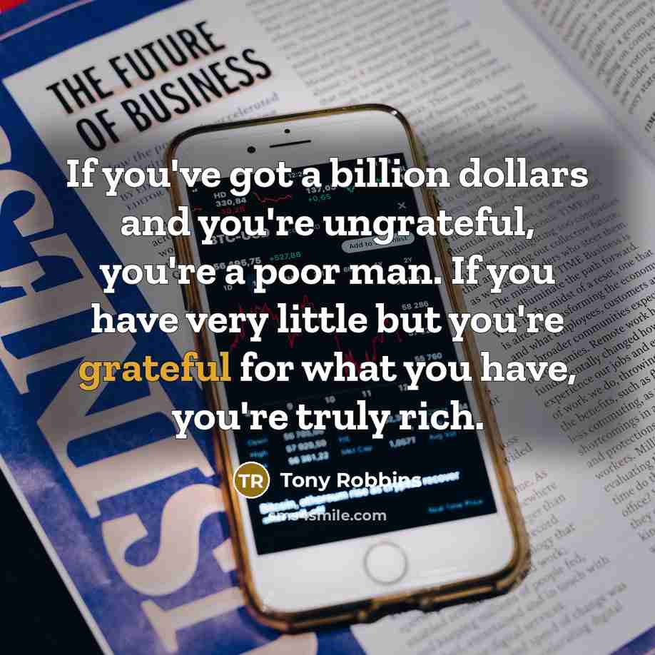 “If you've got a billion dollars and you're ungrateful, you're…” quote by Tony Robbins