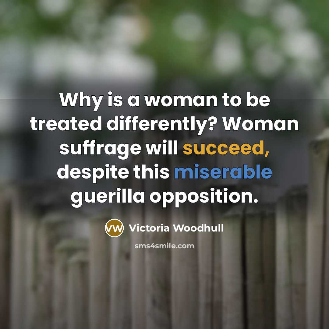“Why is a woman to be treated differently? Woman suffrage…” quote by Victoria Woodhull