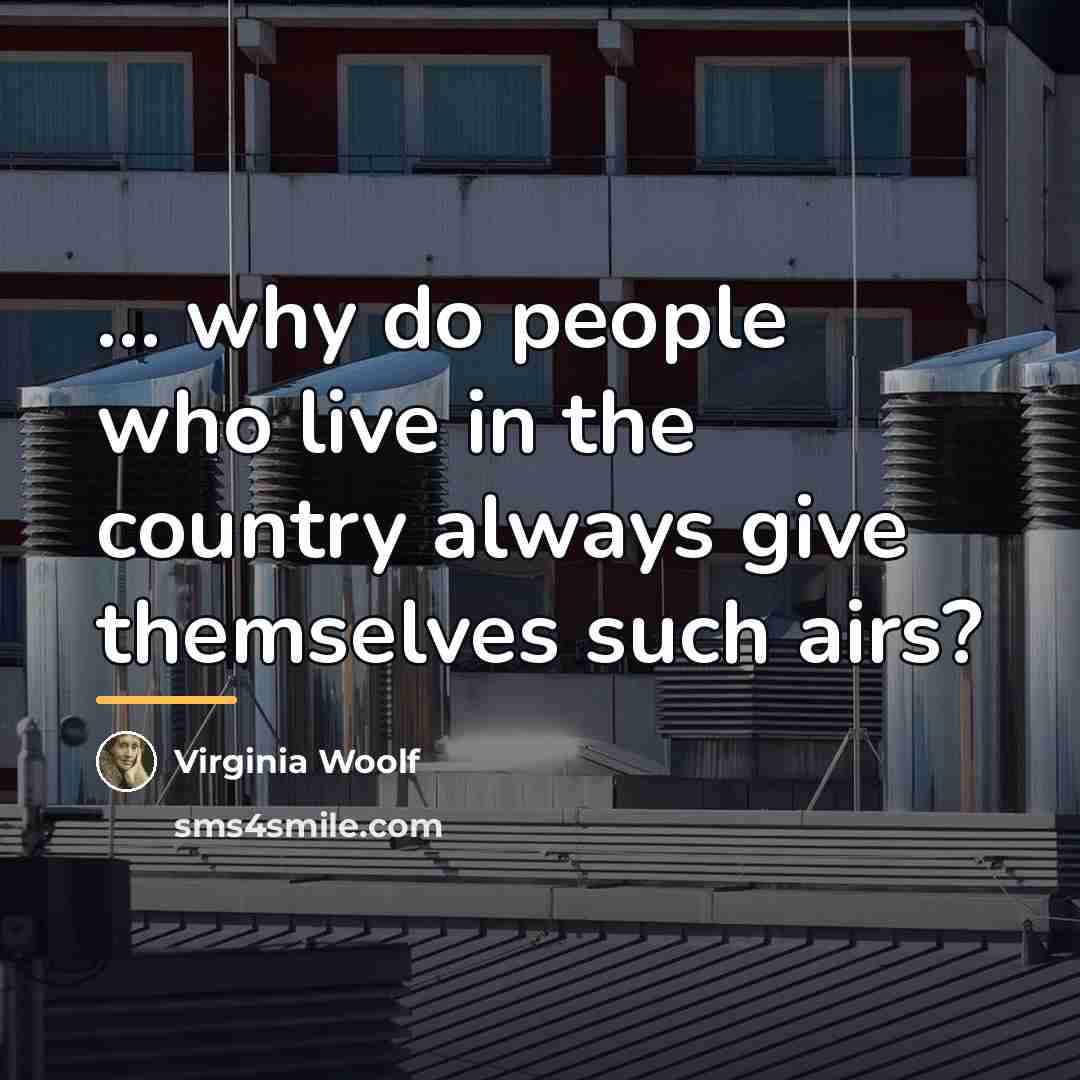 “... why do people who live in the country always…” quote by Virginia Woolf