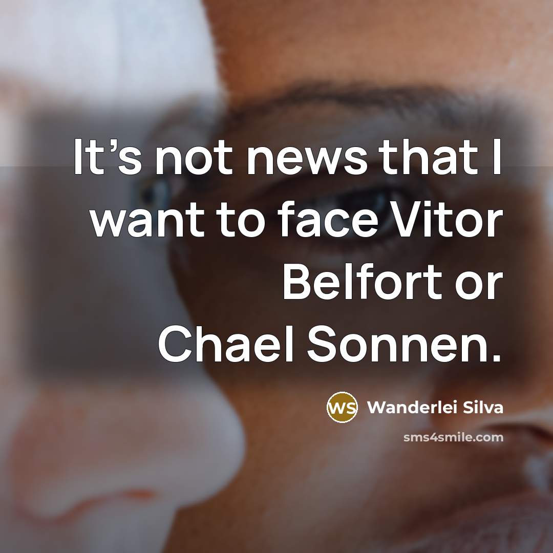 “It's not news that I want to face Vitor Belfort…” quote by Wanderlei Silva