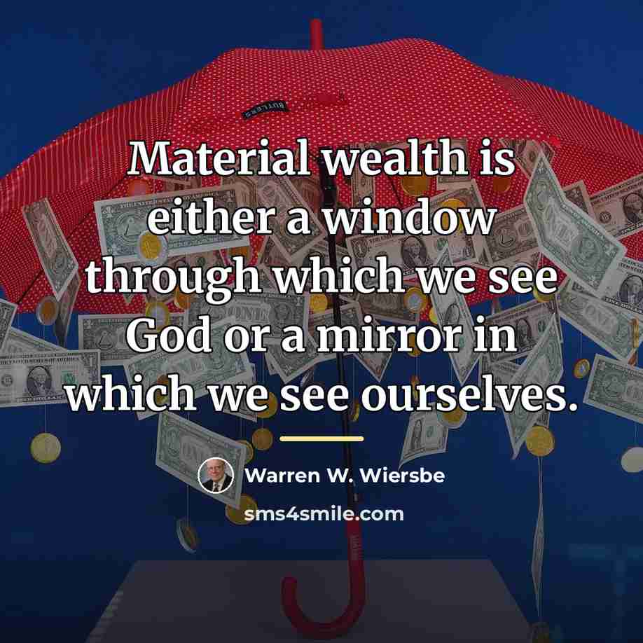 “Material wealth is either a window through which we see…” quote by Warren W. Wiersbe