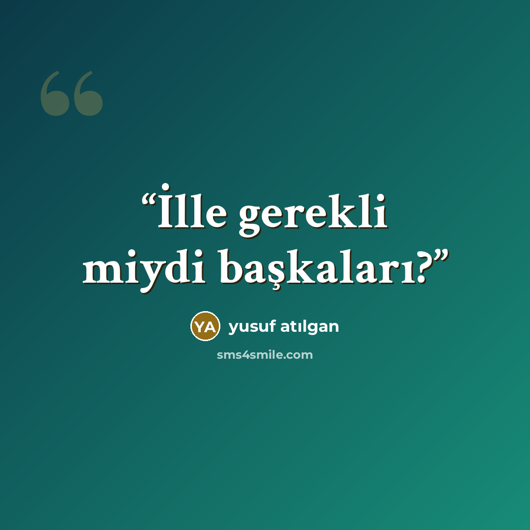 “İlle gerekli miydi başkaları?” quote by Yusuf Atılgan