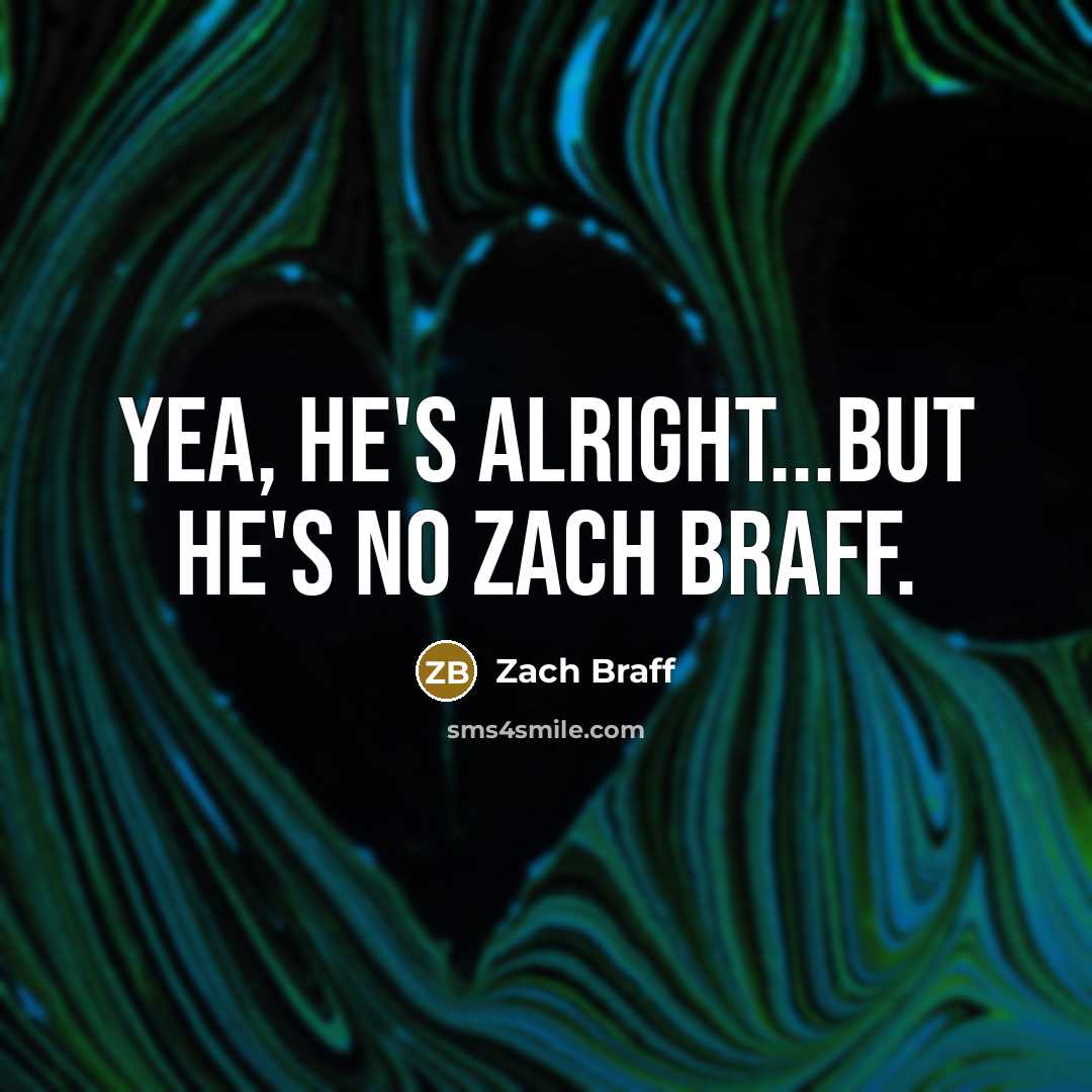 “Yea, he's alright...but he's no Zach Braff.…” quote by Zach Braff