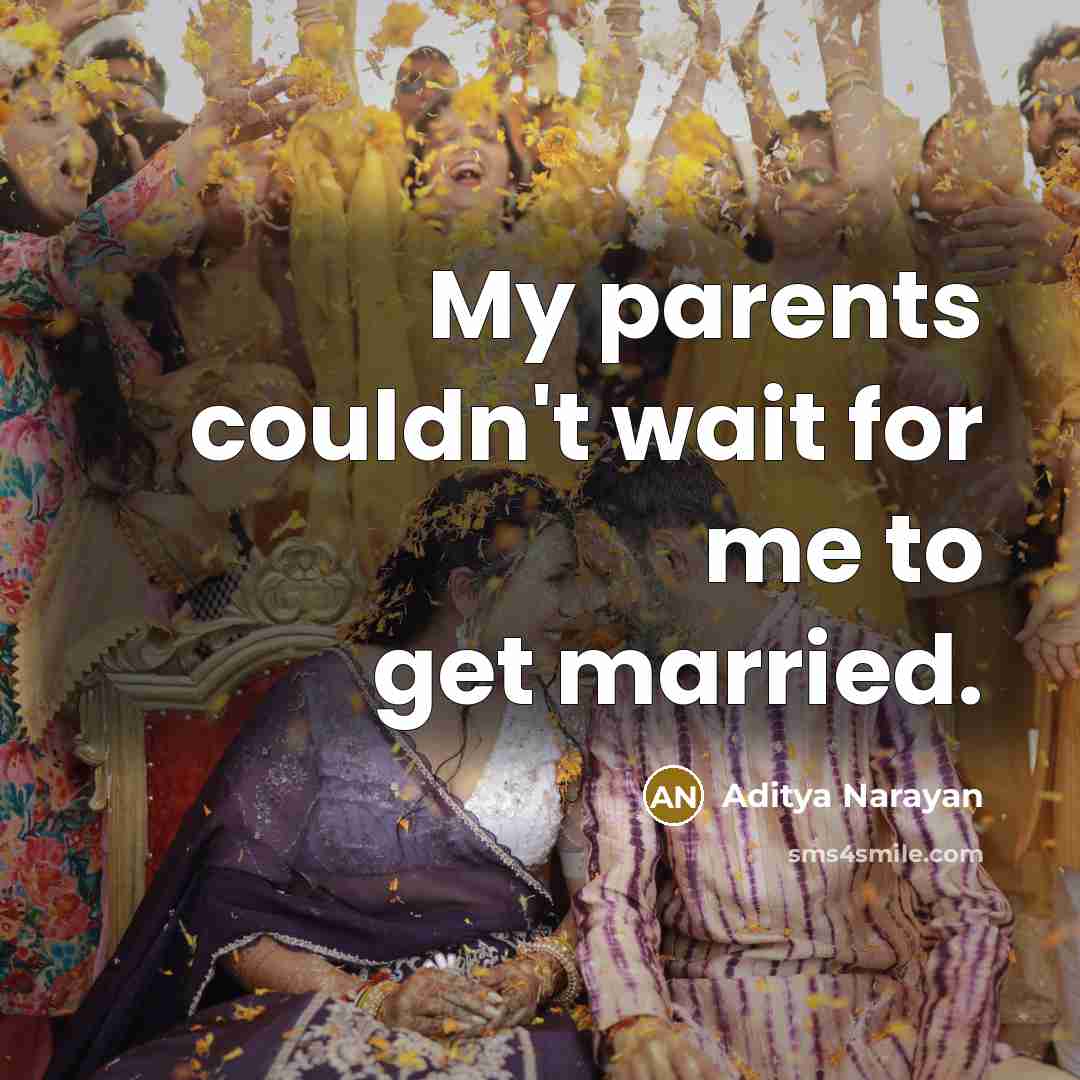 “My parents couldn't wait for me to get married.…” quote by Aditya Narayan