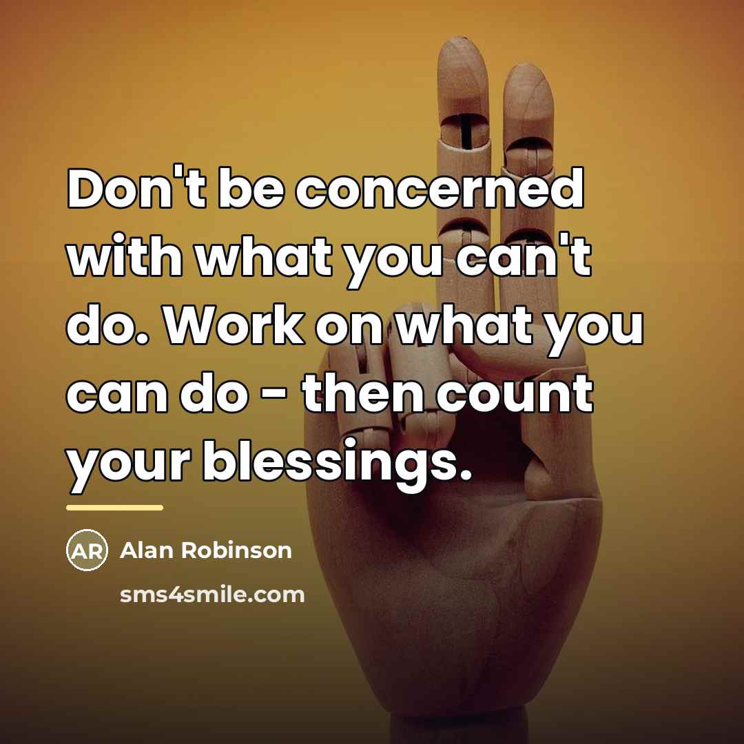 “Don't be concerned with what you can't do. Work on…” quote by Alan Robinson