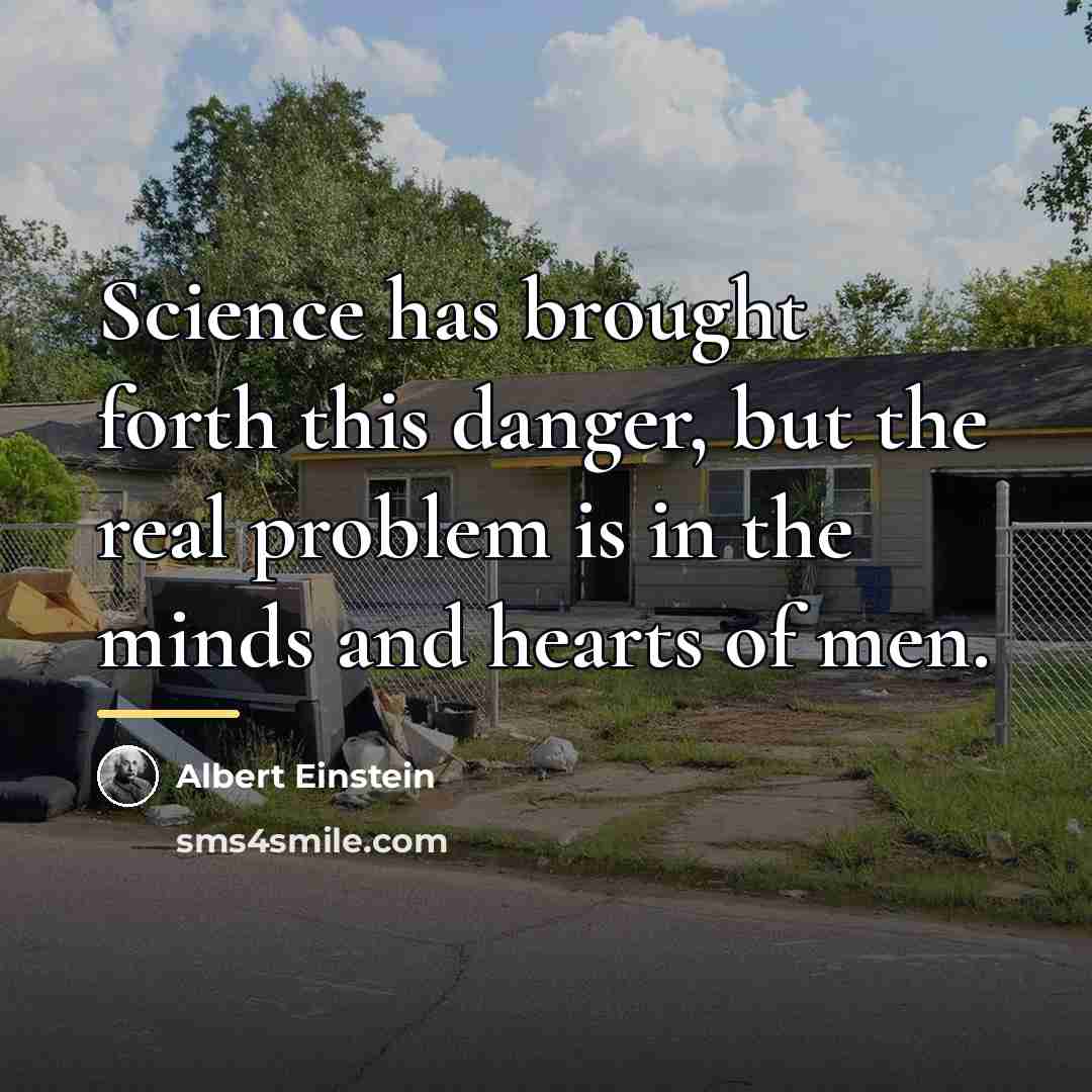 “Science has brought forth this danger, but the real problem…” quote by Albert Einstein