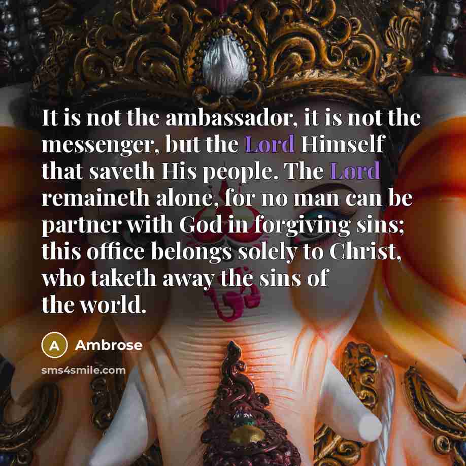 “It is not the ambassador, it is not the messenger,…” quote by Ambrose