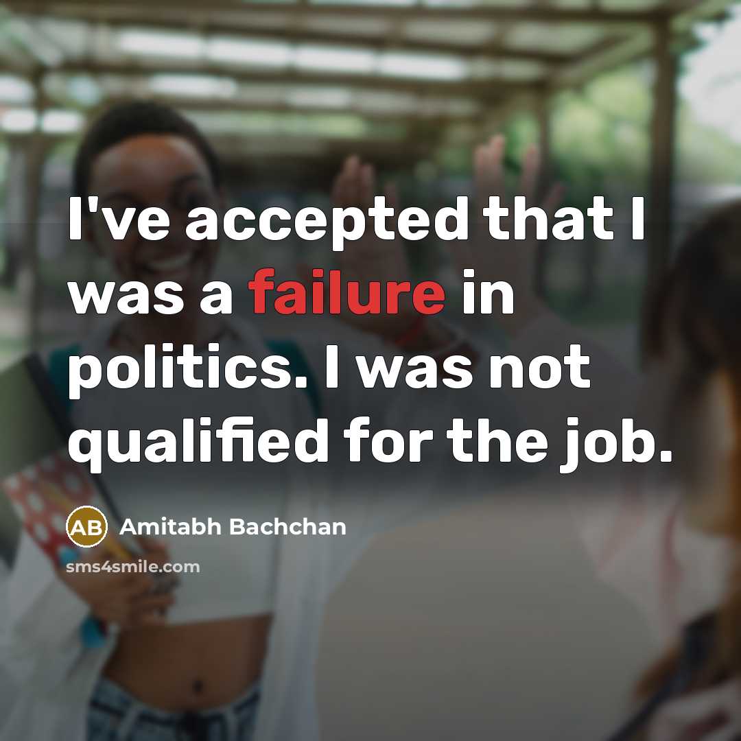 “I've accepted that I was a failure in politics. I…” quote by Amitabh Bachchan