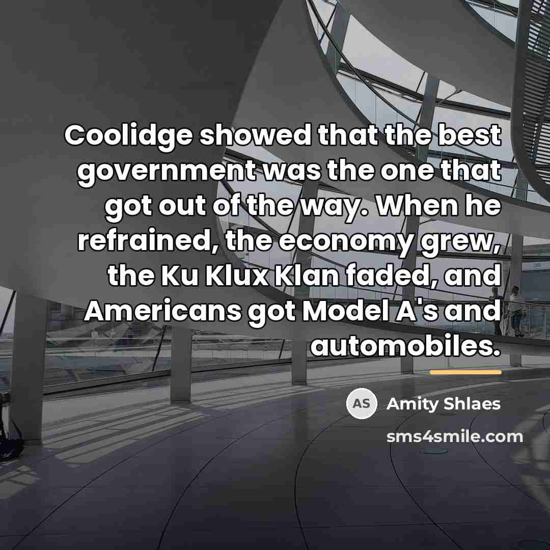 “Coolidge showed that the best government was the one that…” quote by Amity Shlaes