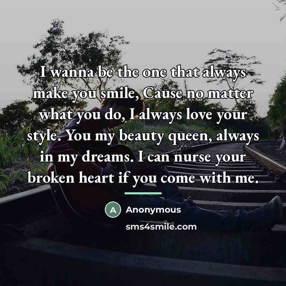 “I wanna be the one that always make you smile,…” quote by Anonymous
