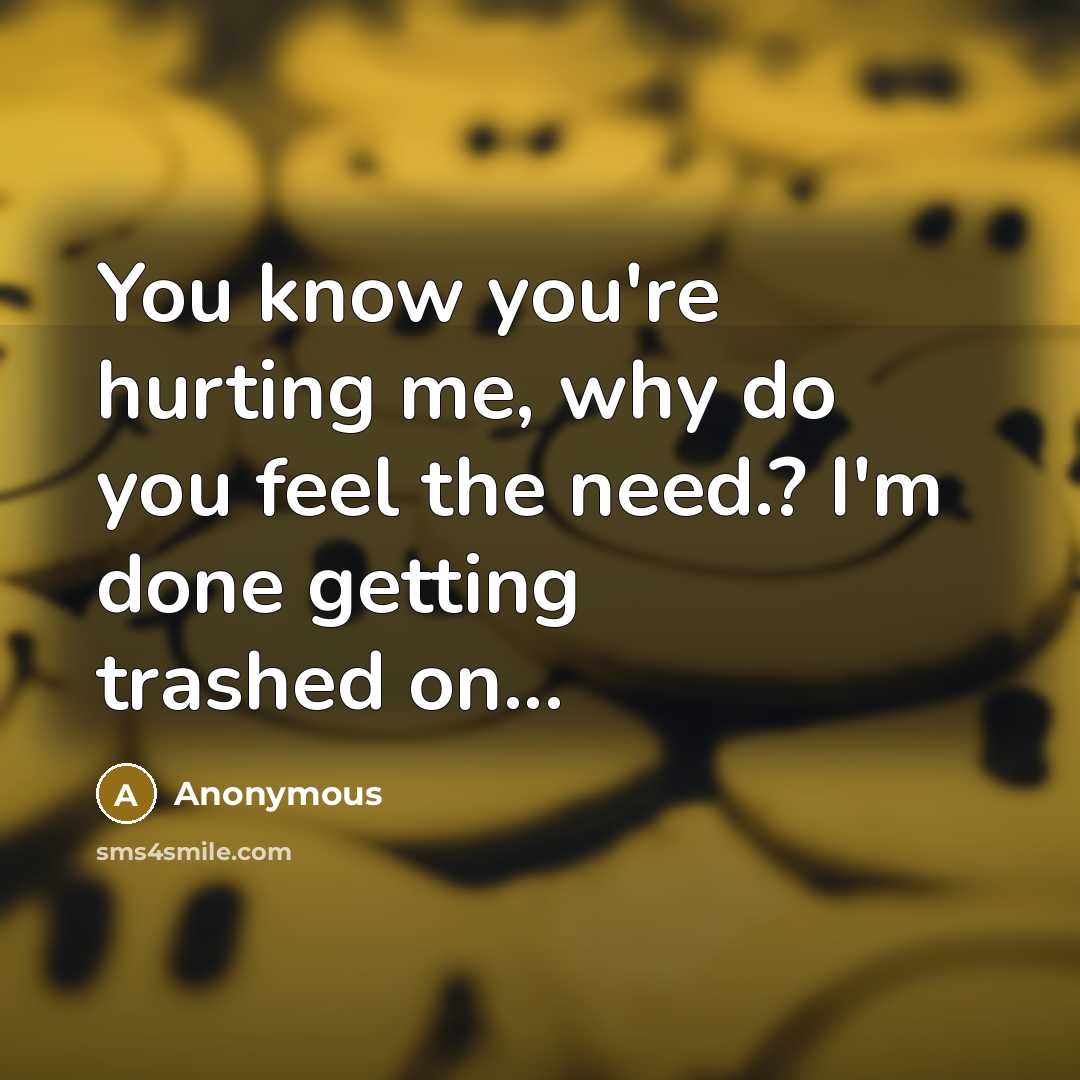 “You know you're hurting me, why do you feel the…” quote by Anonymous