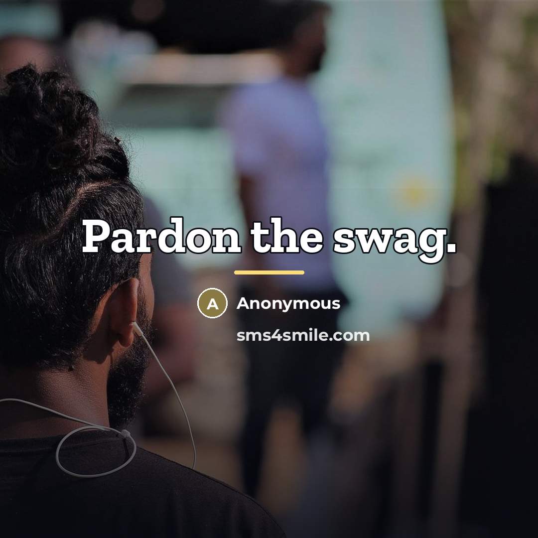 “Pardon the swag.” quote by Anonymous