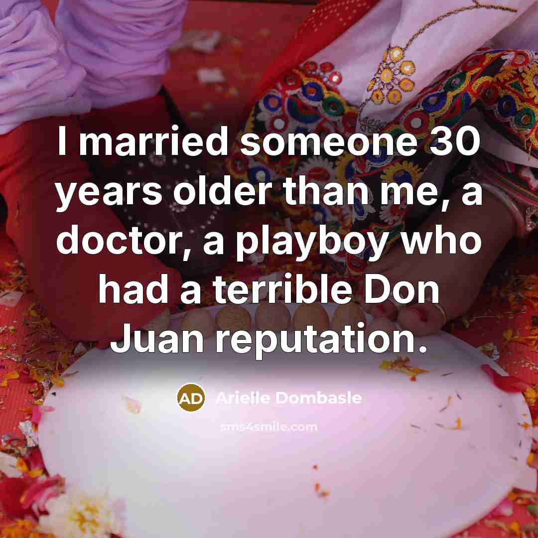“I married someone 30 years older than me, a doctor,…” quote by Arielle Dombasle