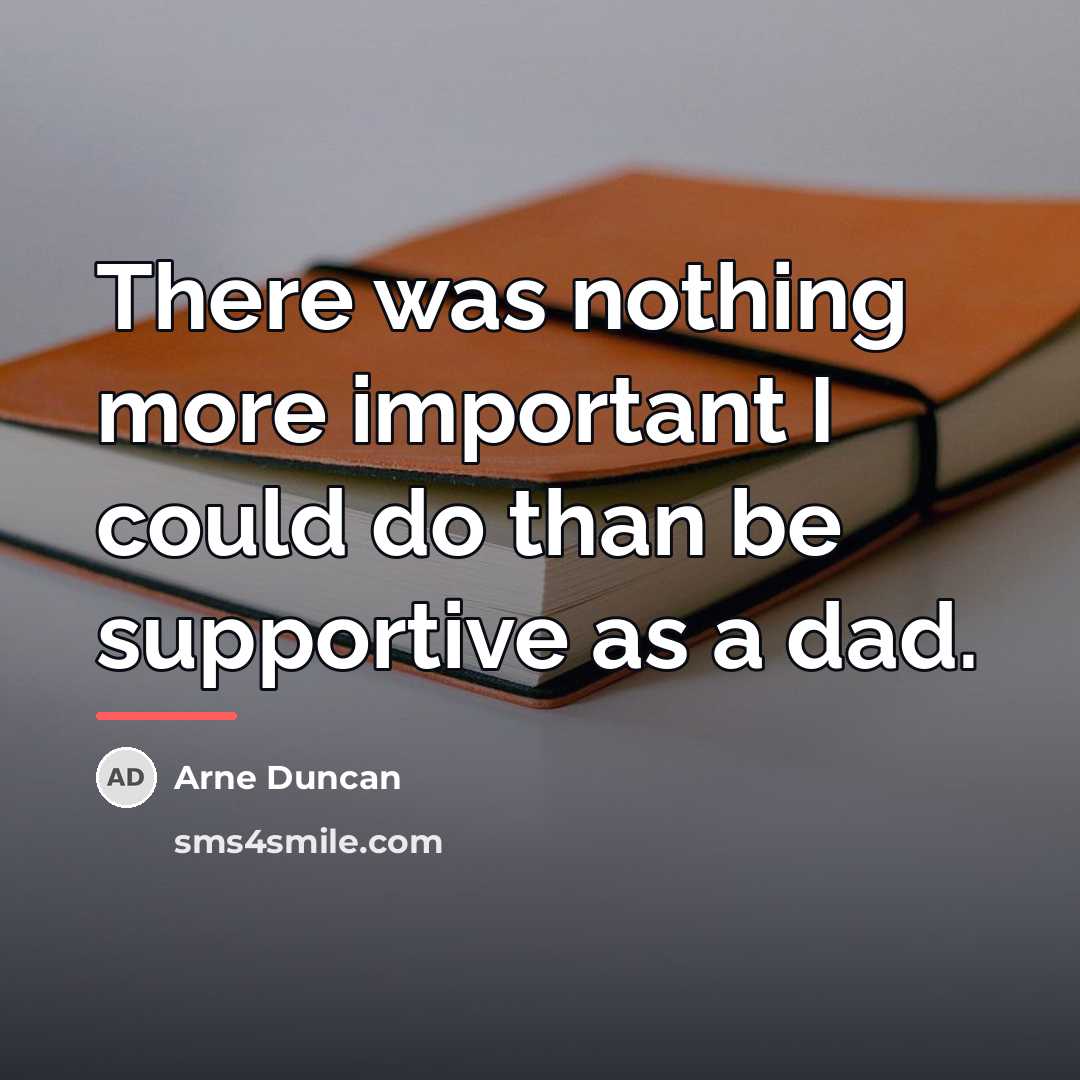 “There was nothing more important I could do than be…” quote by Arne Duncan