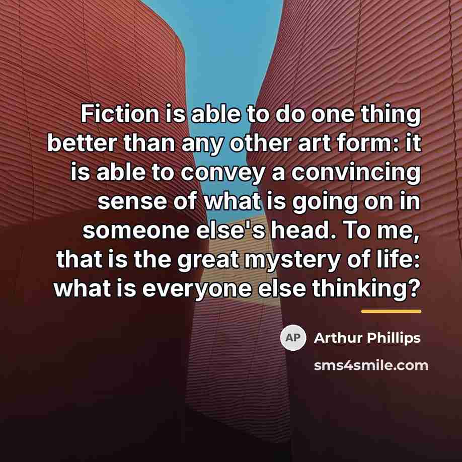 “Fiction is able to do one thing better than any…” quote by Arthur Phillips