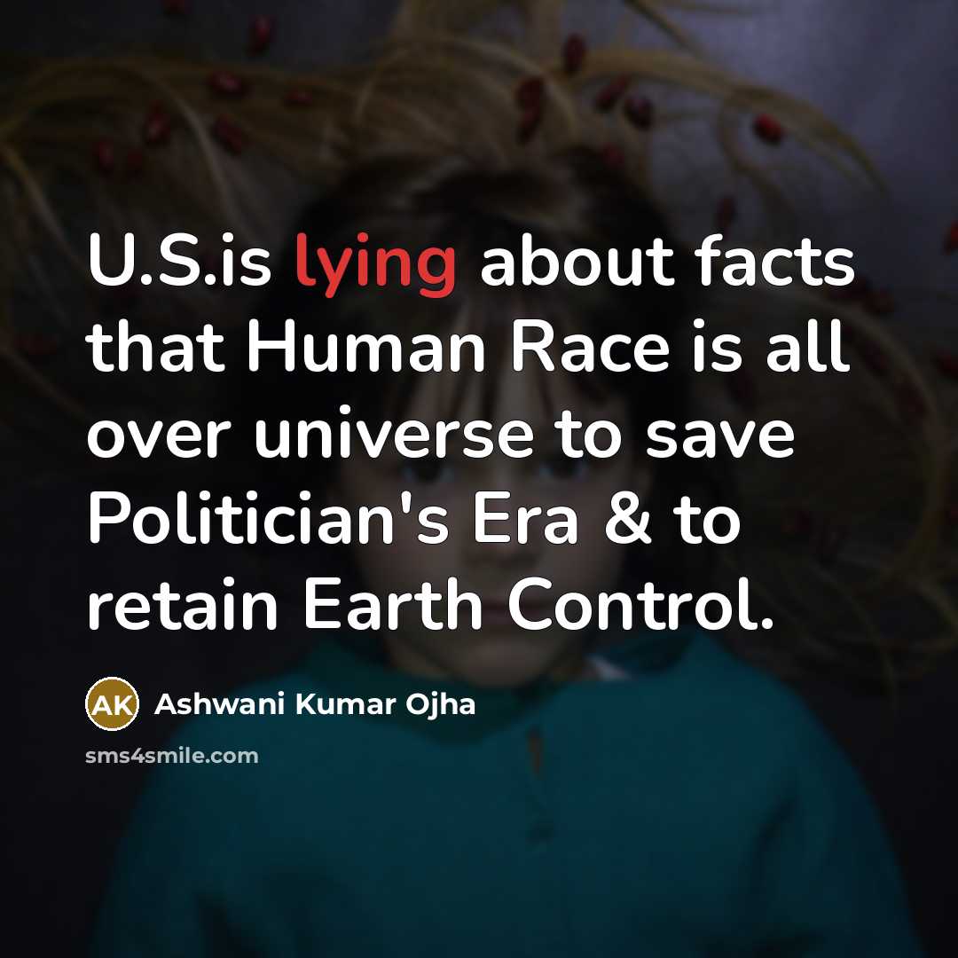 “U.S.is lying about facts that Human Race is all over…” quote by Ashwani Kumar Ojha
