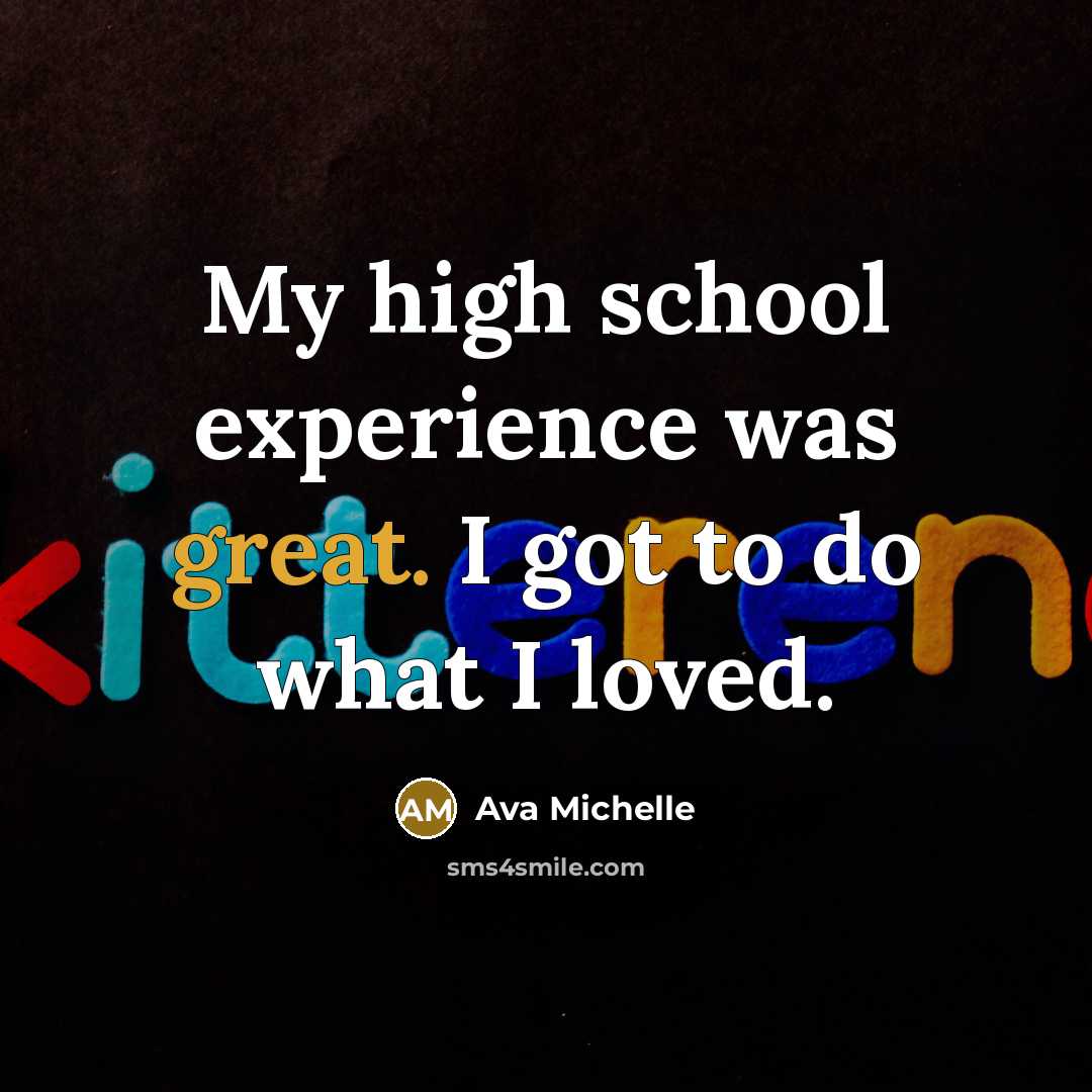 “My high school experience was great. I got to do…” quote by Ava Michelle