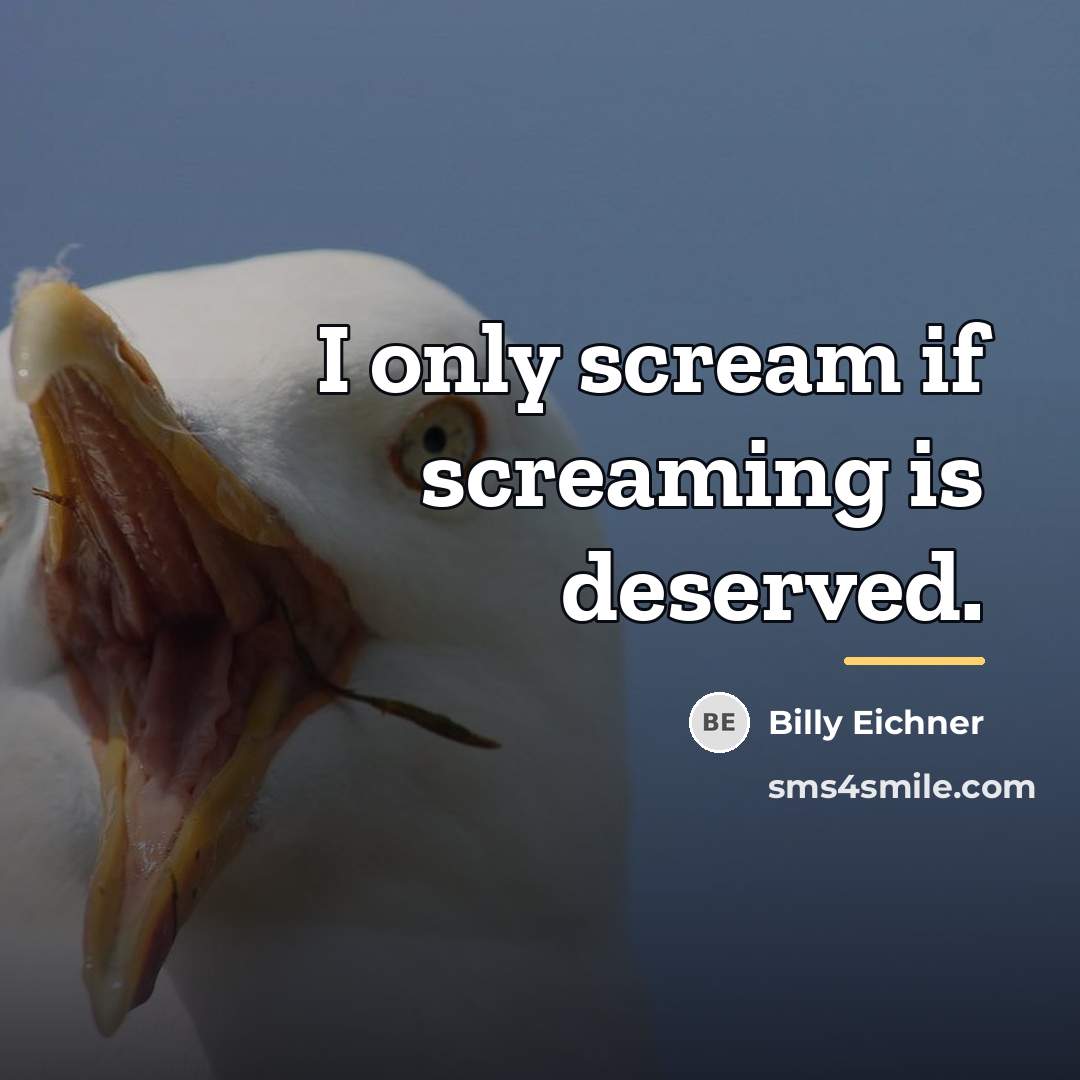 “I only scream if screaming is deserved.…” quote by Billy Eichner