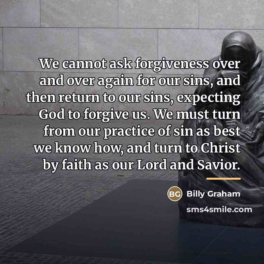 “We cannot ask forgiveness over and over again for our…” quote by Billy Graham