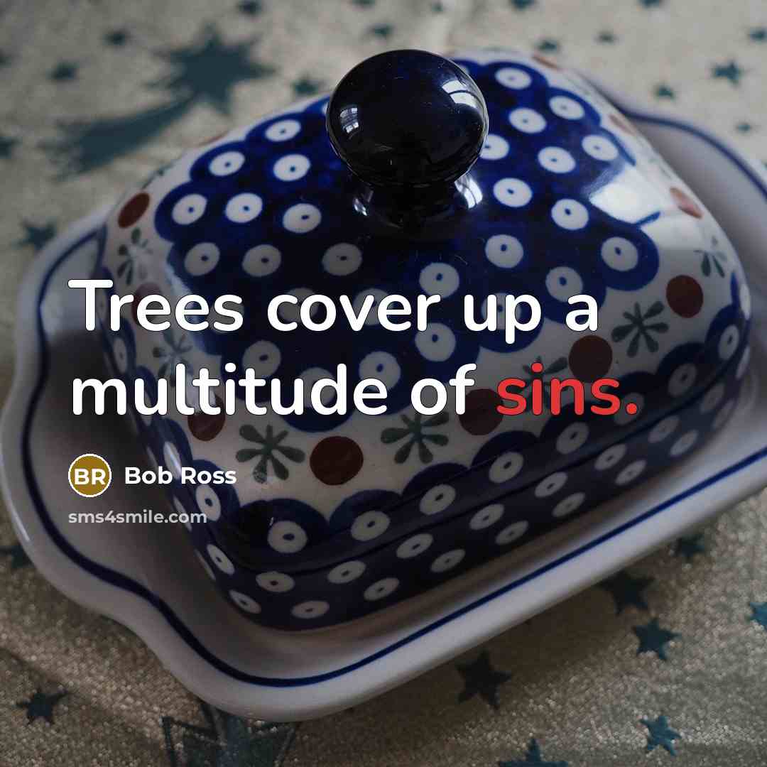 “Trees cover up a multitude of sins.…” quote by Bob Ross
