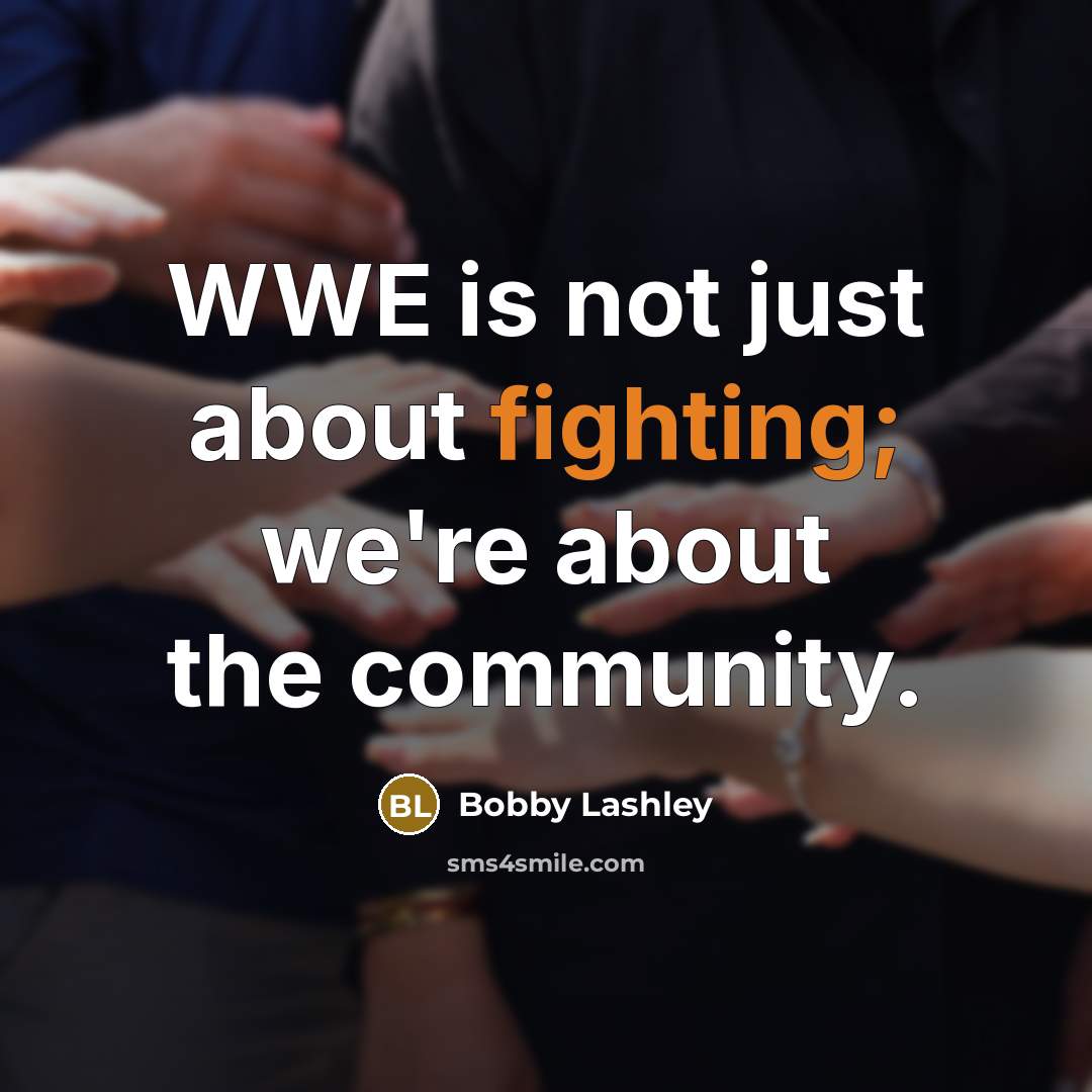“WWE is not just about fighting; we're about the community.…” quote by Bobby Lashley