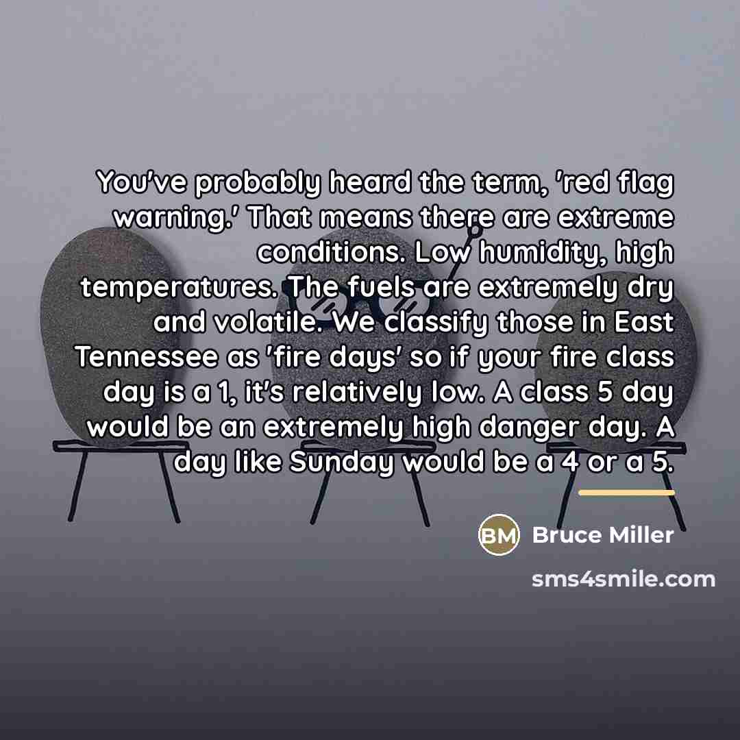 “You've probably heard the term, 'red flag warning.' That means…” quote by Bruce Miller
