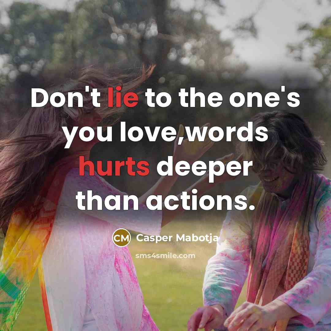 “Don't lie to the one's you love,words hurts deeper than actions.” quote by Casper Mabotja