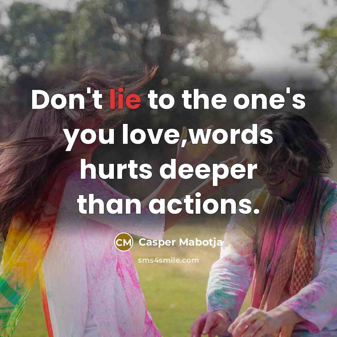 “Don't lie to the one's you love,words hurts deeper than…” quote by Casper Mabotja