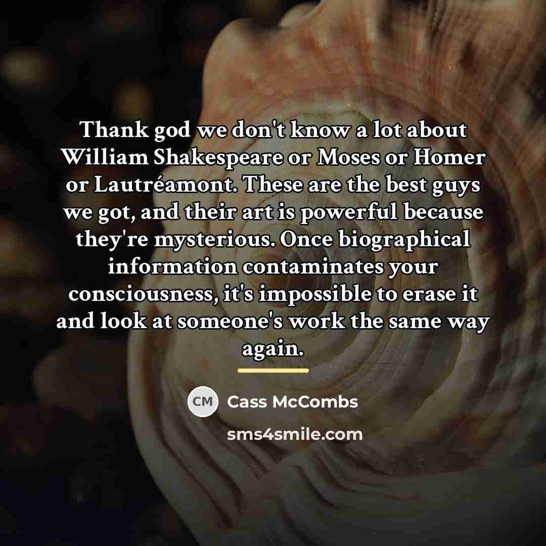“Thank god we don't know a lot about William Shakespeare…” quote by Cass McCombs