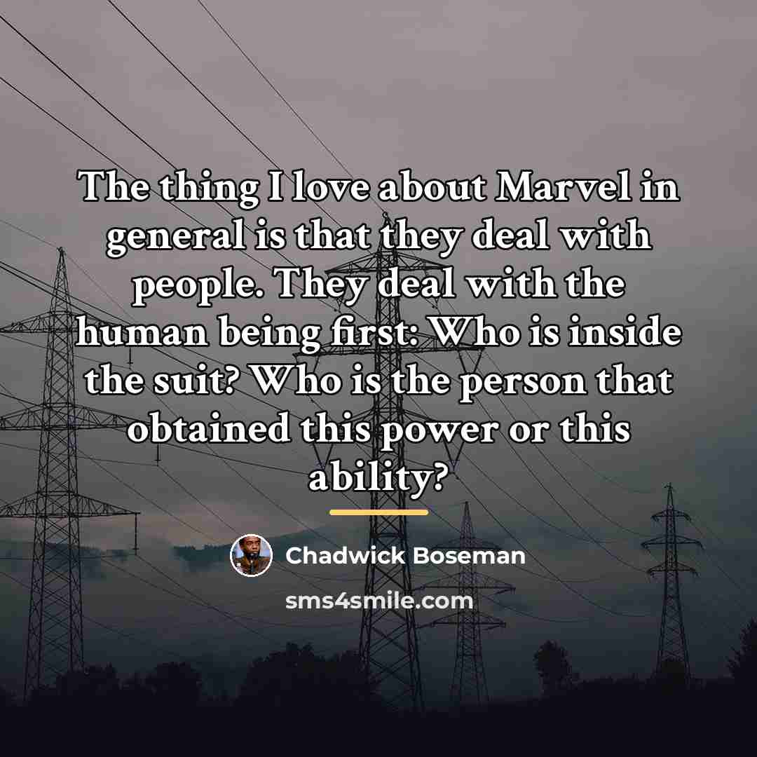 “The thing I love about Marvel in general is that…” quote by Chadwick Boseman