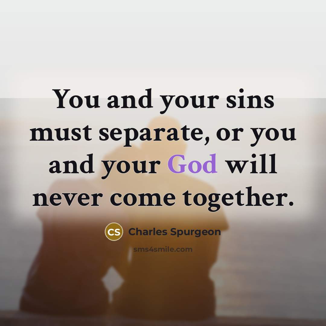 “You and your sins must separate, or you and your…” quote by Charles Spurgeon