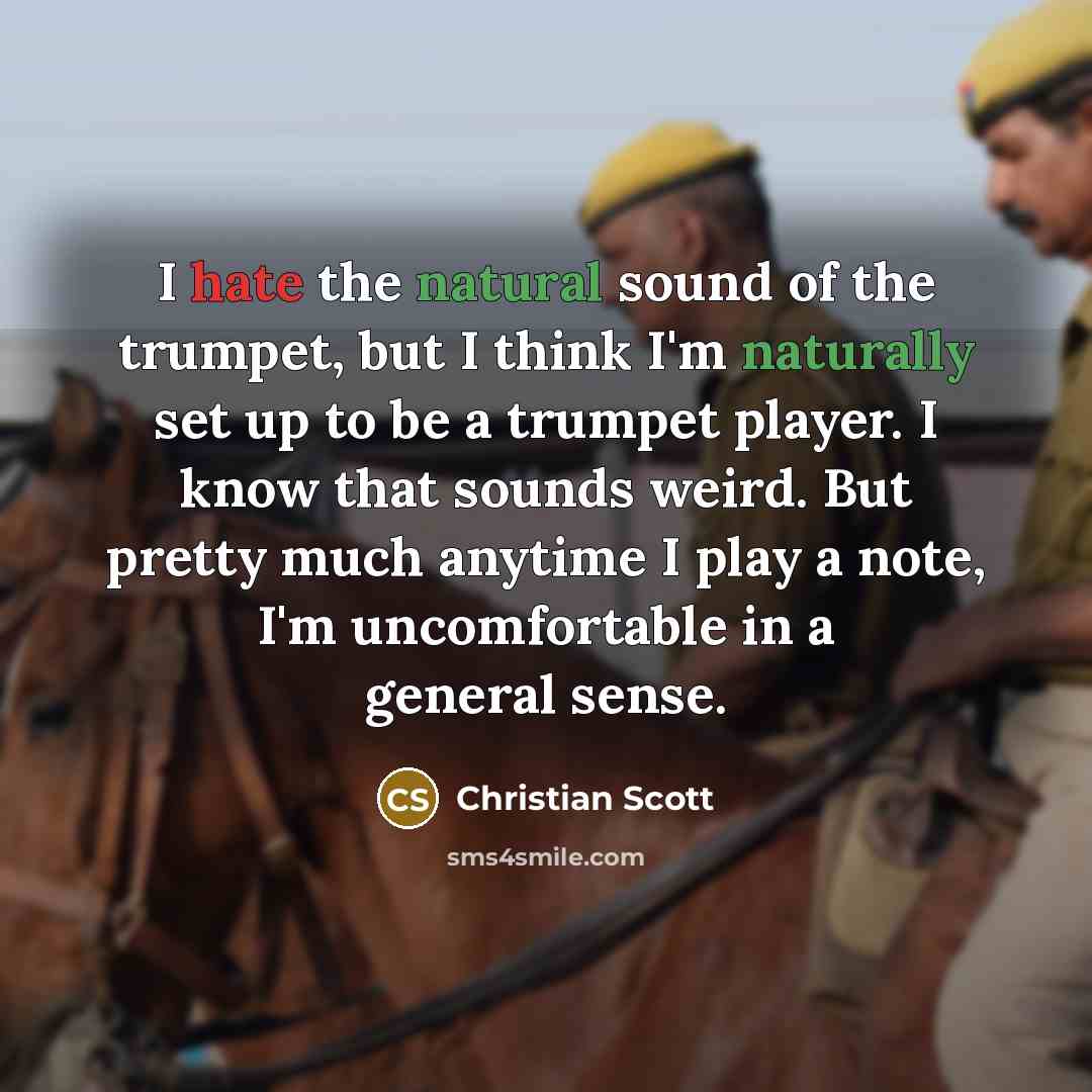 “I hate the natural sound of the trumpet, but I…” quote by Christian Scott