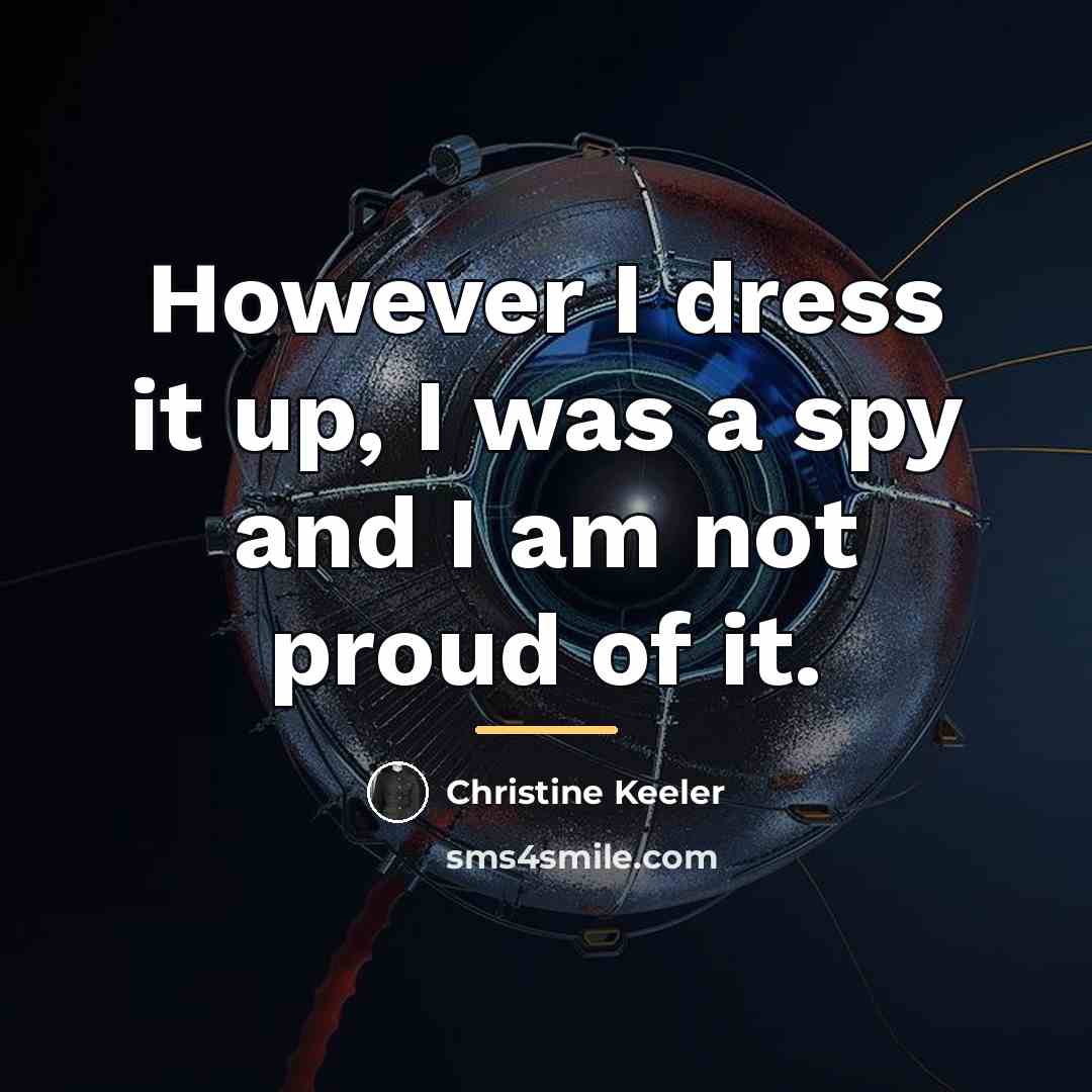 “However I dress it up, I was a spy and…” quote by Christine Keeler