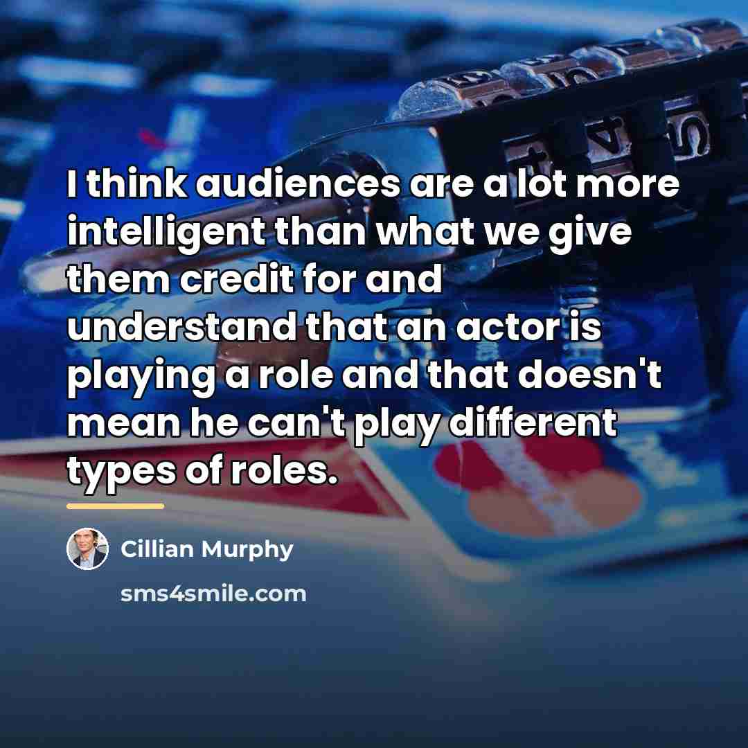 “I think audiences are a lot more intelligent than what…” quote by Cillian Murphy