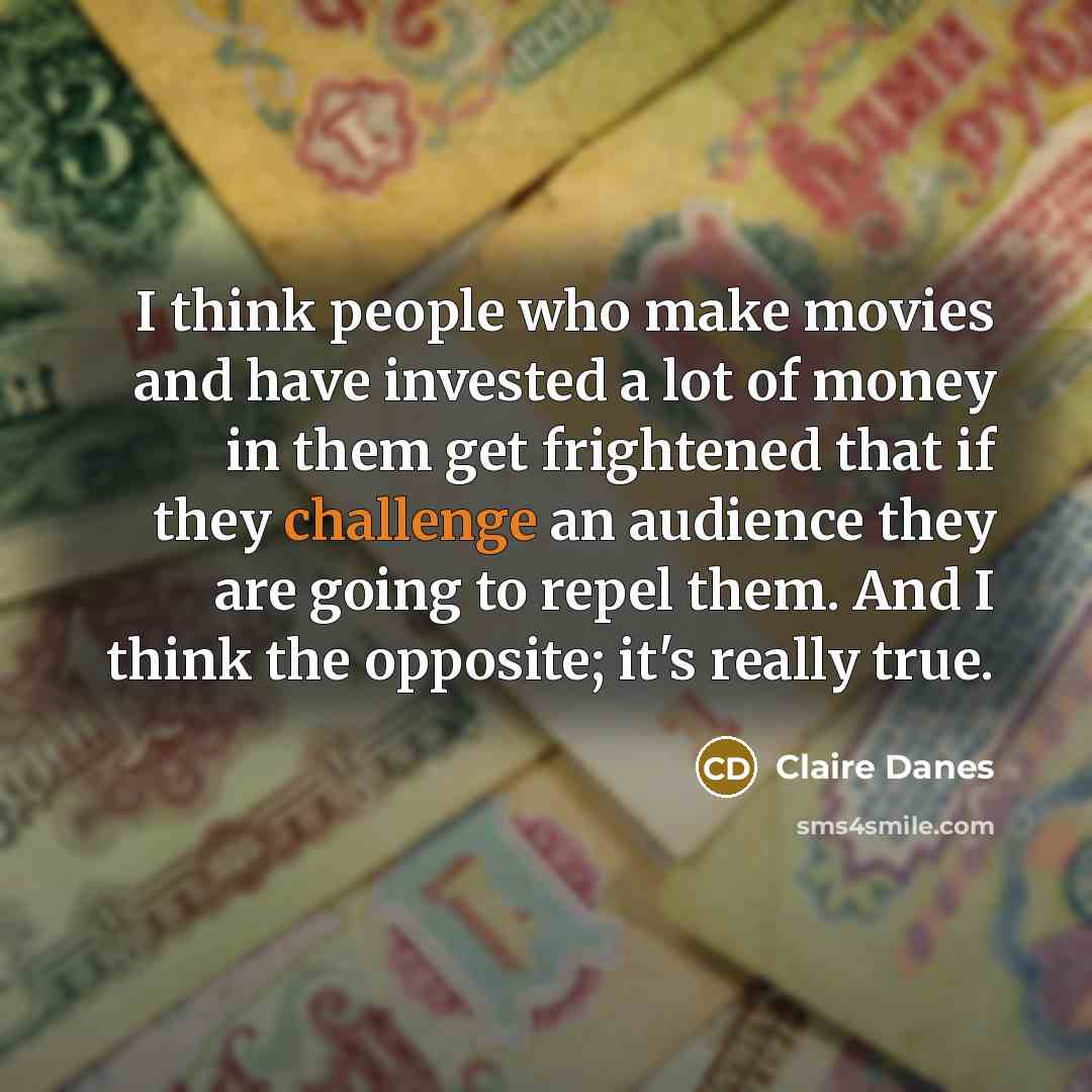 “I think people who make movies and have invested a…” quote by Claire Danes