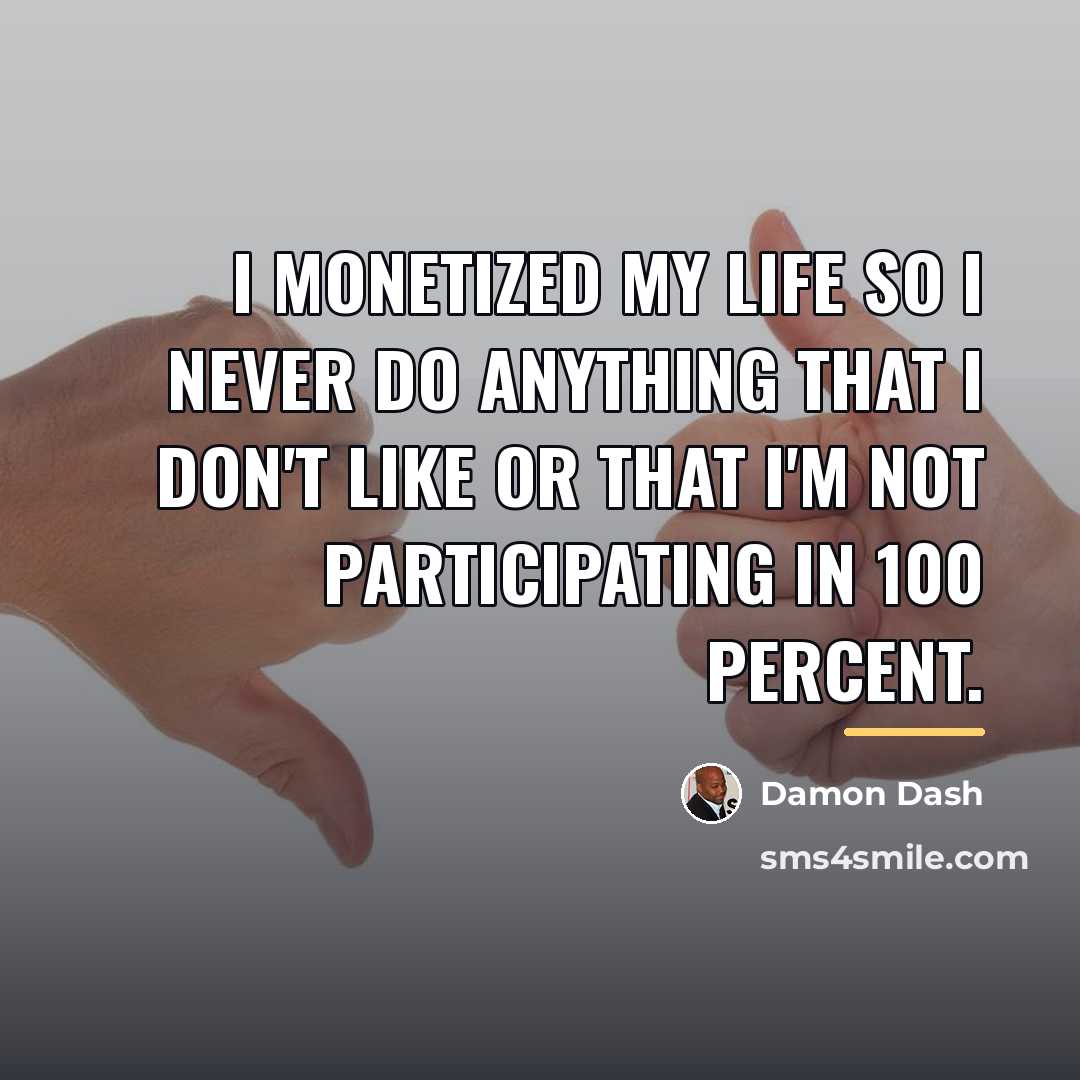 “I monetized my life so I never do anything that…” quote by Damon Dash