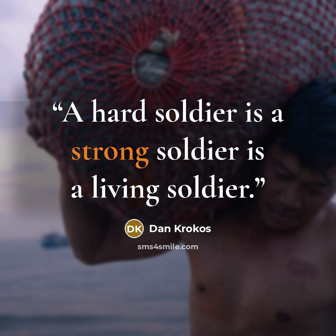 “A hard soldier is a strong soldier is a living soldier.” quote by Dan Krokos