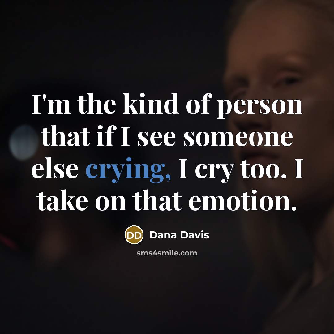 “I'm the kind of person that if I see someone…” quote by Dana Davis