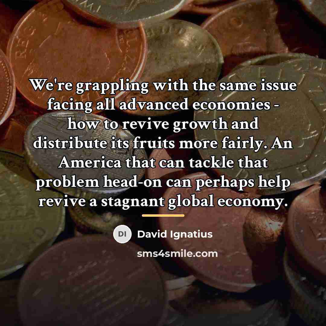 “We're grappling with the same issue facing all advanced economies…” quote by David Ignatius