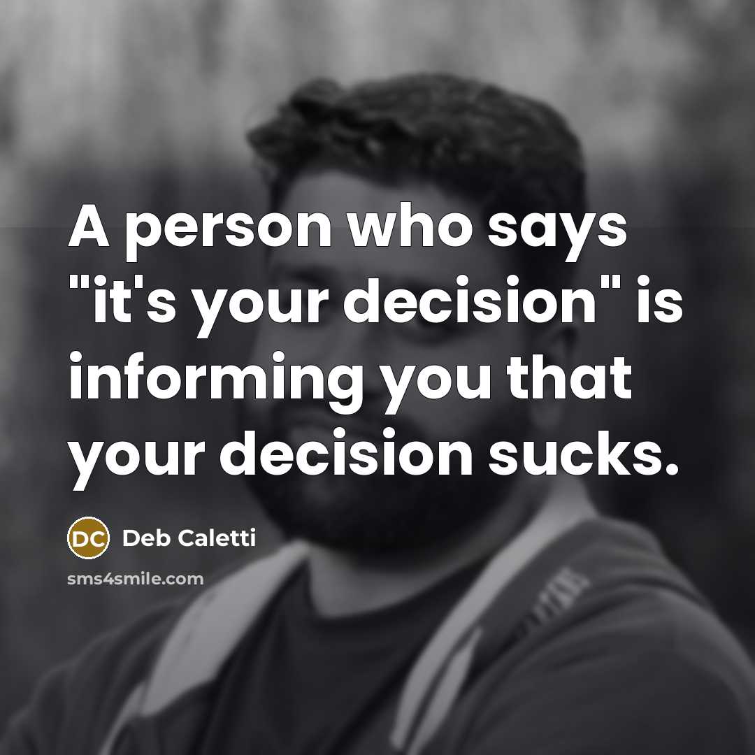 “A person who says "it's your decision" is informing you…” quote by Deb Caletti