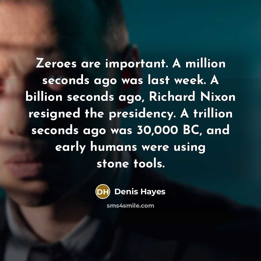 “Zeroes are important. A million seconds ago was last week.…” quote by Denis Hayes