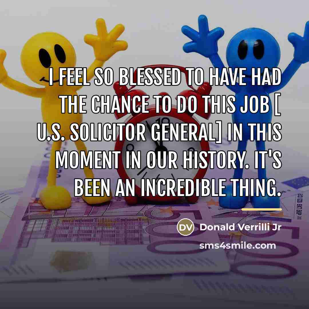 “I feel so blessed to have had the chance to…” quote by Donald Verrilli Jr