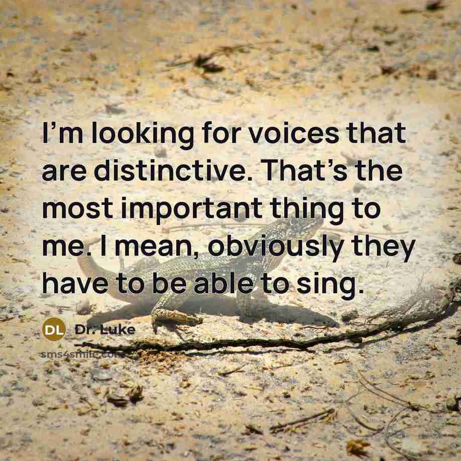 “I'm looking for voices that are distinctive. That's the most…” quote by Dr. Luke